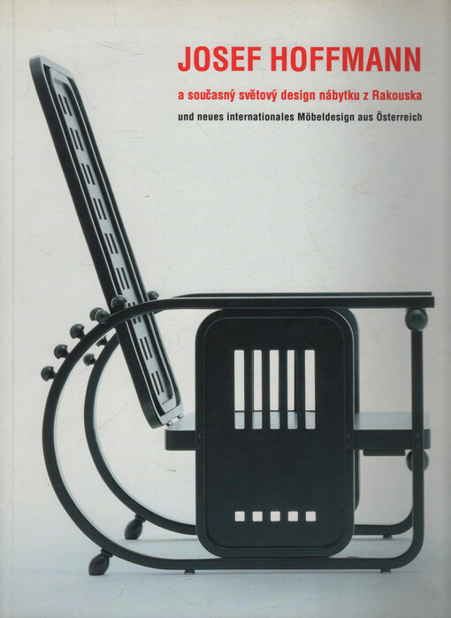 Josef Hoffmann a současný světový design nábytku z Rakouska = Josef Hoffmann und neues internationales Möbeldesign aus Österreich : výstava, Praha 1998, pořadatel České muzeum výtvarných umění Praha a Kunsthalle Krems