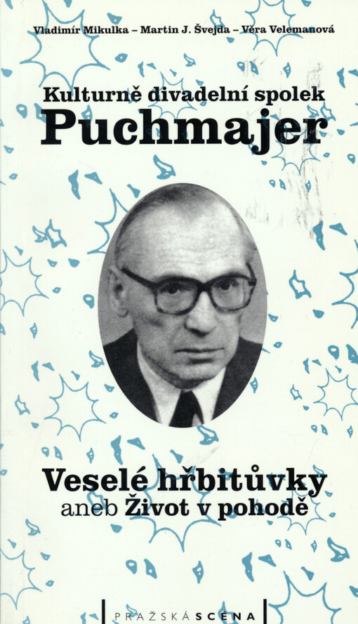 Kulturně divadelní spolek Puchmajer: veselé hřbitůvky, aneb, život v pohodě : prvních deset let textem, vzpomínkou, fotografií