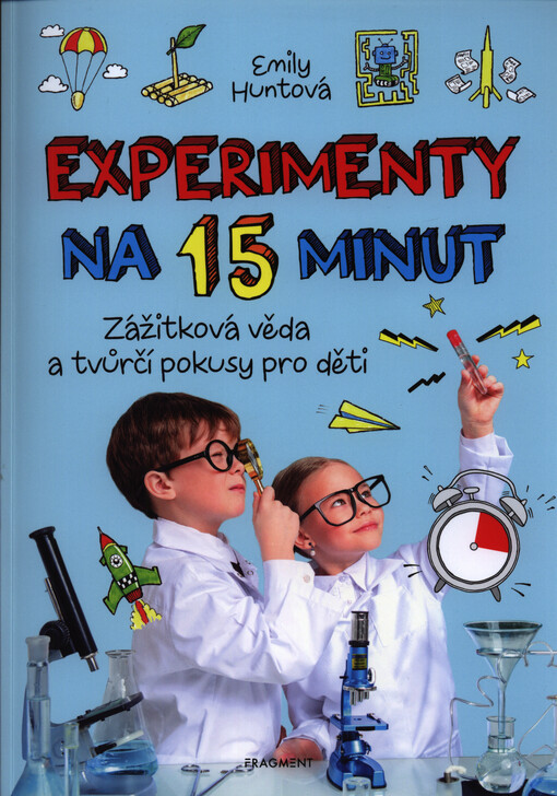 Experimenty na 15 minut : zážitková věda a tvůrčí pokusy pro děti