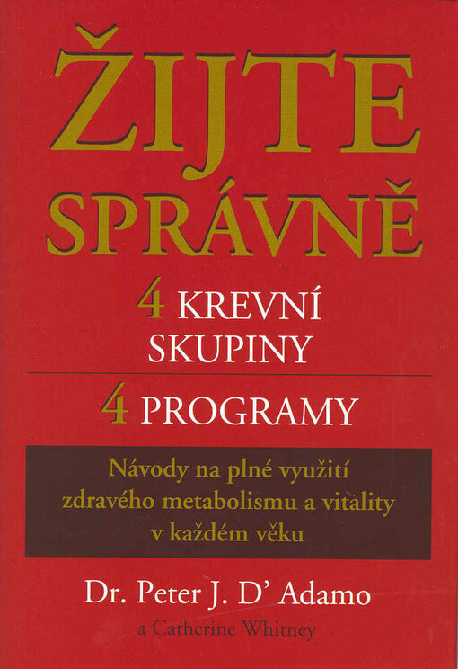 Žijte správně: 4 krevní skupiny, 4 programy : návody na plné využití zdravého metabolismu a vitality v každém věku