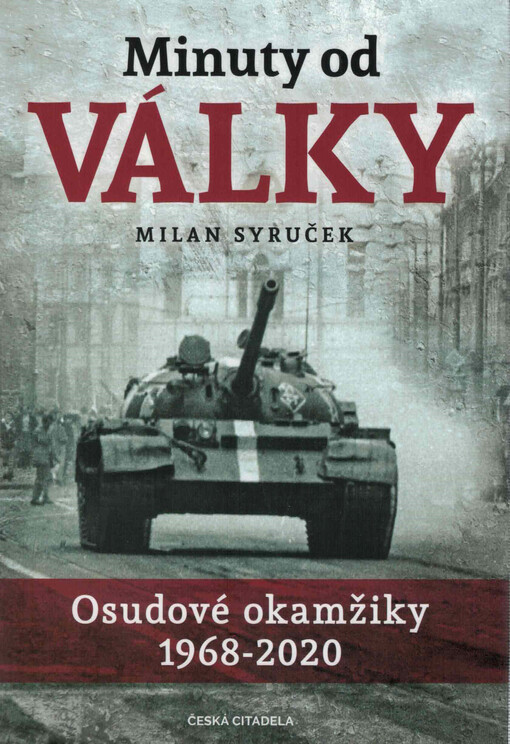 Minuty od války : osudové okamžiky 1968-2020