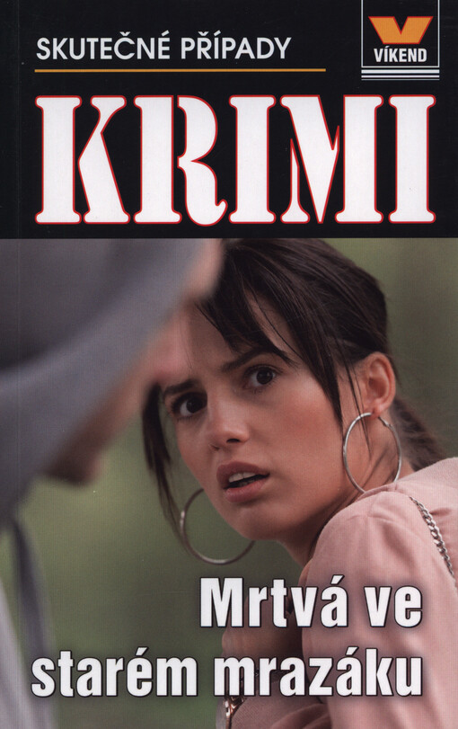Mrtvá ve starém mrazáku : skutečné kriminální případy