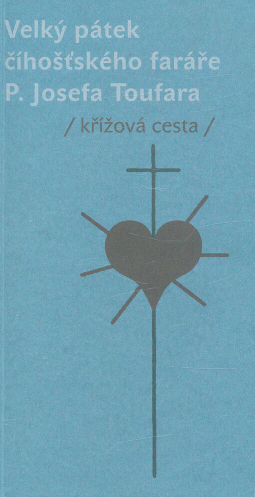 Velký pátek číhošťského faráře P. Josefa Toufara : (křížová cesta)
