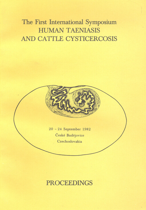The First International Symposium : Human Taenias and Cattle Cysticercosis : (20 - 24 September 1982, České Budějovice) : Proceedings