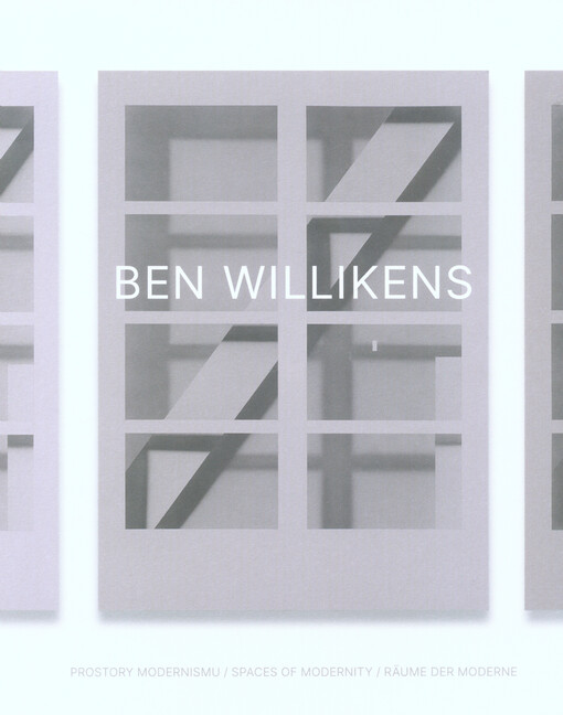Ben Willikens : prostory modernismu = spaces of modernity = Räume der Moderne