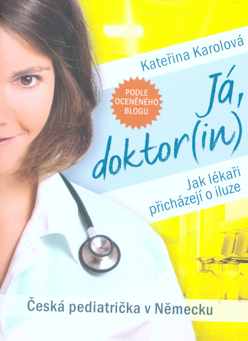 Já, doktor(in) : jak lékaři přicházejí o iluze : česká pediatrička v Německu