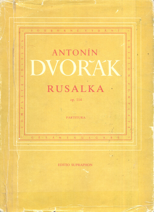 Rusalka lyrická pohádka o 3 dějstvích : op. 114 : kritické vydání podle skladatelova rukopisu