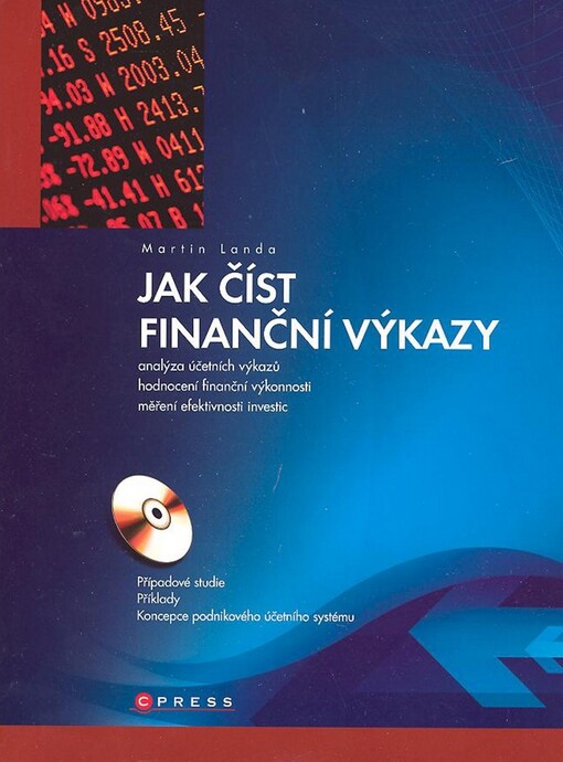 Jak číst finanční výkazy : [analýza účetních výkazů, hodnocení finanční výkonnosti, měření efektivnosti investic : případové studie, příklady, koncepce podnikového účetního systému], Vyd. 1.