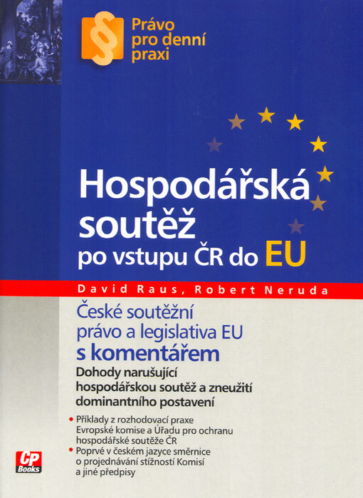 Hospodářská soutěž po vstupu ČR do EU : [české soutěžní právo a legislativa EU s komentářem : dohody narušující hospodářskou soutěž a zneužití dominantního postavení]