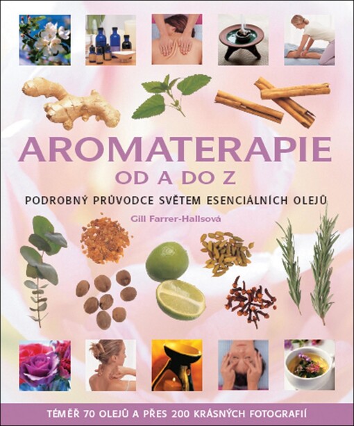 Aromaterapie od A do Z : podrobný průvodce světem esenciálních olejů