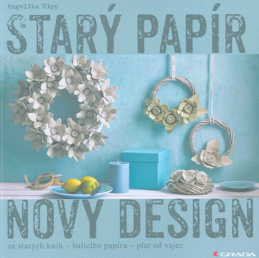 Starý papír - nový design : ze starých knih, balicího papíru, plat od vajec