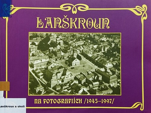 Lanškroun na fotografiích (1945-1997) : ze soukromých a muzejních sbírek