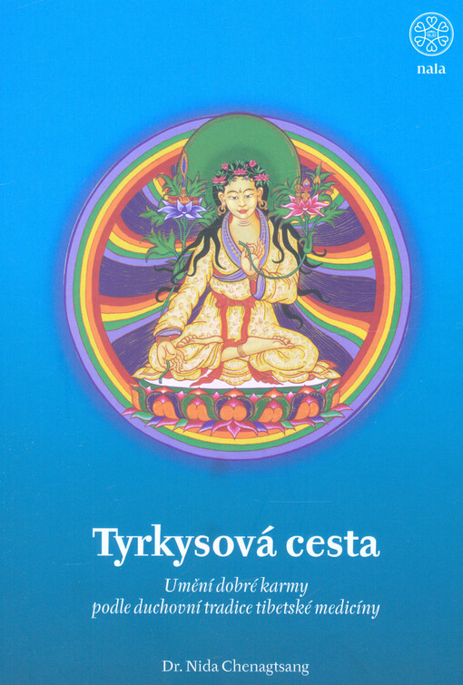Tyrkysová cesta : umění dobré karmy podle duchovní tradice tibetské medicíny : (ngöndro juthok ňingtig)