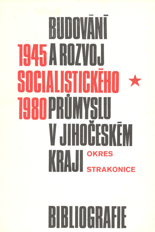 Budování a rozvoj socialistického průmyslu v Jihočeském kraji (1945-1980) : bibliografie. Okres Strakonice