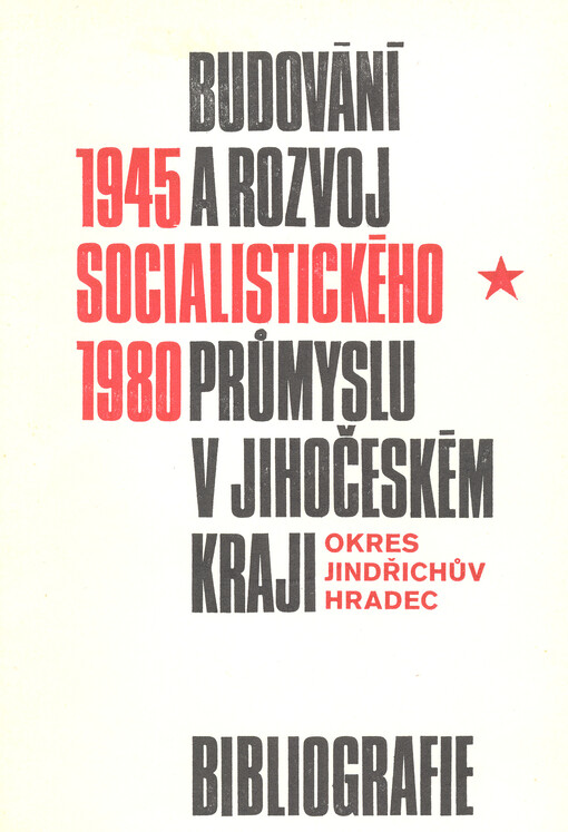 Budování a rozvoj socialistického průmyslu v Jihočeském kraji (1945-1980) : bibliografie. Okres Jindřichův Hradec