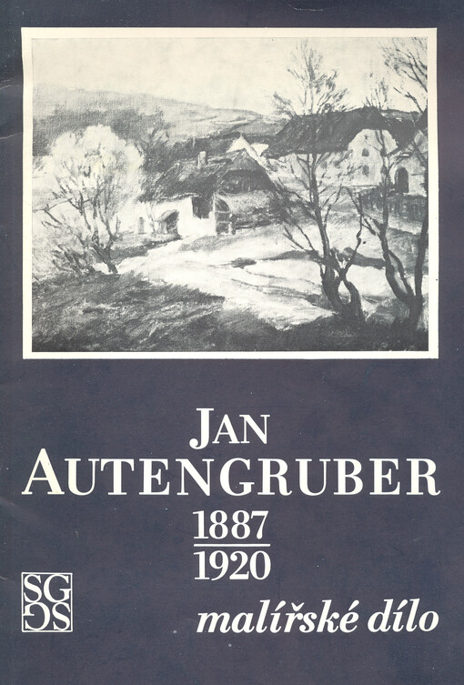 Jan Autengruber - malířské dílo :1887-1920) : katalog výstavy, Praha, 7. března - 1. května 1984