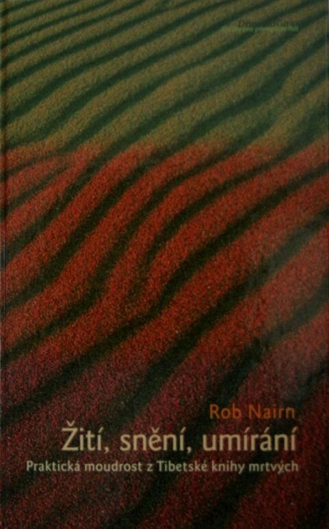 Žití, snění, umírání : praktická moudrost z Tibetské knihy mrtvých