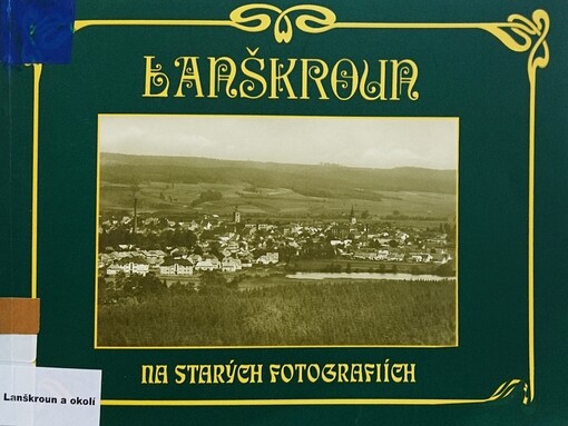 Lanškroun na starých fotografiích se sbírek muzea a ze soukromé sbírky Karla Uhlíře
