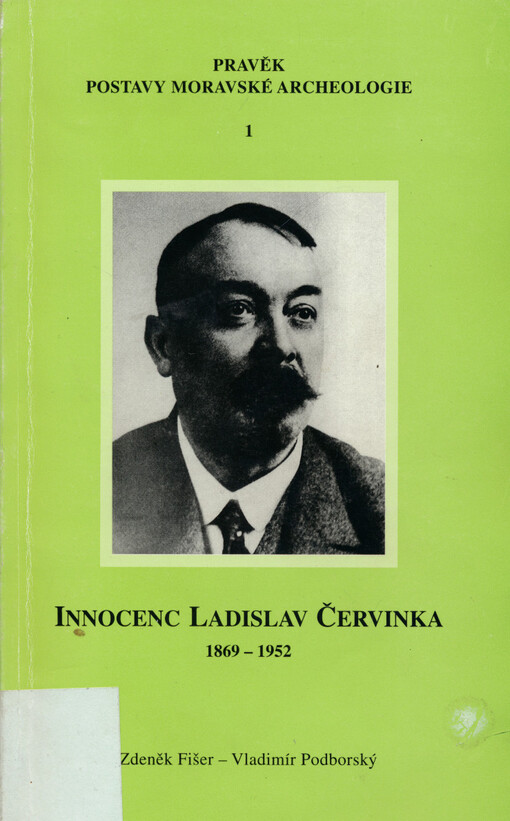 Innocenc Ladislav Červinka: (1.2.1869-3.10.1952) : archeolog, numismatik, muzejník a vlastivědný pracovník