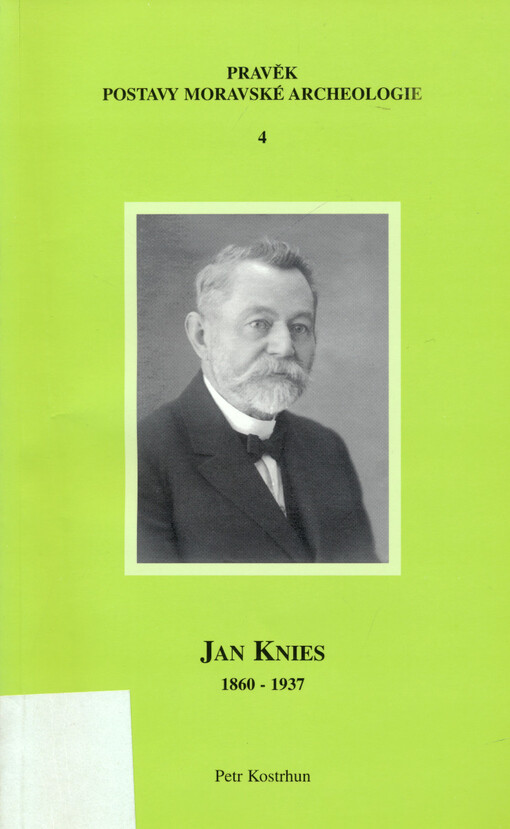 Jan Knies : (26.11.1860-5.3.1937) : venkovský učitel, známý badatel pleistocénní archeologie, 