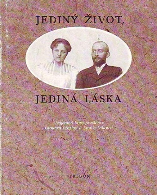 Jediný život, jediná láska : vzájemná korespondence Otokara Březiny a Emilie Lakomé