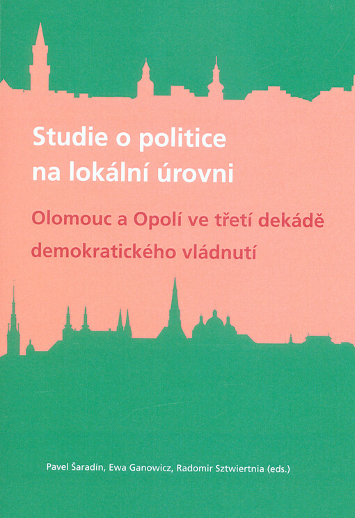 Studie o politice na lokální úrovni : Olomouc a Opolí ve třetí dekádě demokratického vládnutí