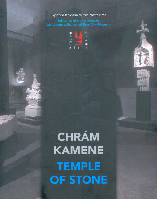 Chrám kamene = Temple of stone : expozice lapidária Muzea města Brna v bývalých vodojmech na Špilberku : průvodce