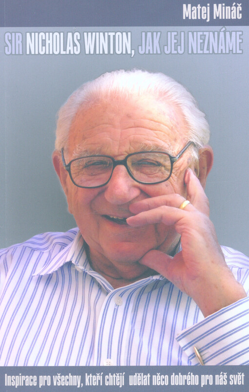 Sir Nicholas Winton - jak jej neznáme : inspirace pro všechny, kteří chtějí udělat něco dobrého pro náš svět