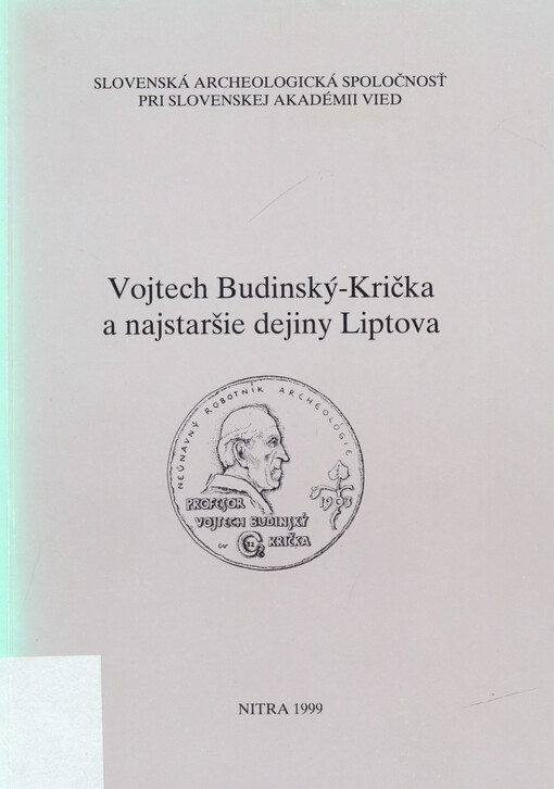 Vojtech Budinský-Krička a najstaršie dejiny Liptova : zborník príspevkov z odborného seminára pri príležitosti nedožitého životného jubilea nestora slovenskej archeológie : Ružomberok, 3.12.1998