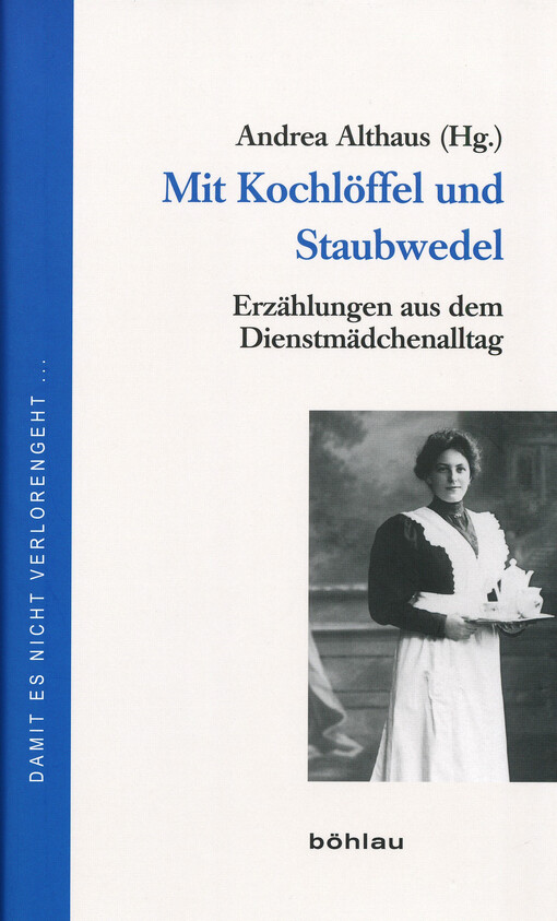 Mit Kochlöffel und Staubwedel : Erzählungen aus dem Dienstmädchenalltag