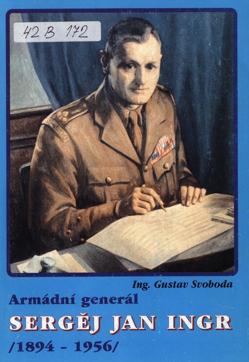Armádní generál Sergěj [sic] Jan Ingr : 1894-1956