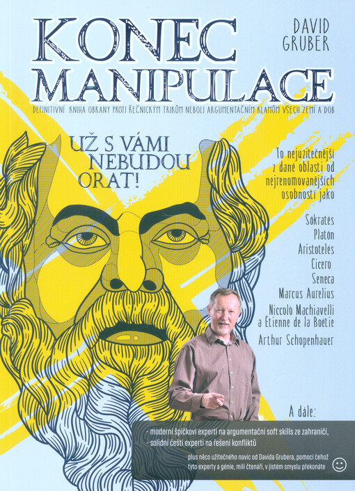 Konec manipulace : už s vámi nebudou orat! : definitivní kniha obrany proti řečnickým trikům neboli argumentačním klamům všech zemí a dob