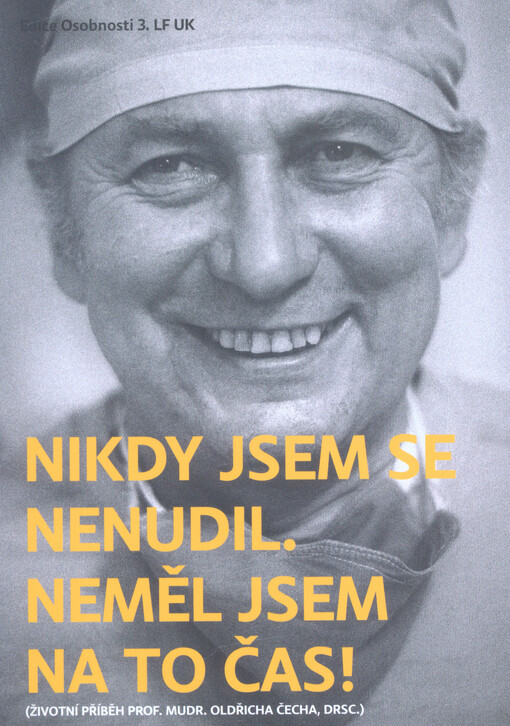 Nikdy jsem se nenudil, neměl jsem na to čas! : (životní příběh prof. MUDr. Oldřicha Čecha, DrSc.)