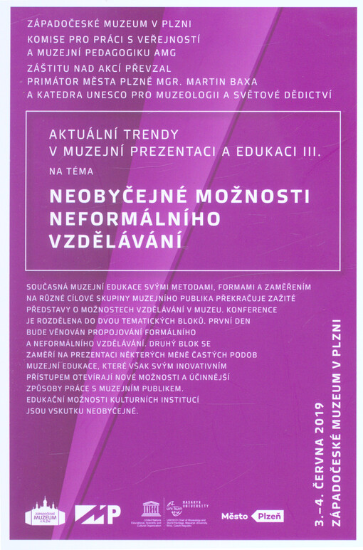 Aktuální trendy v muzejní prezentaci a edukaci III. na téma Neobyčejné možnosti neformálního vzdělávání 3.-4. června 2019, Západočeské muzeum v Plzni