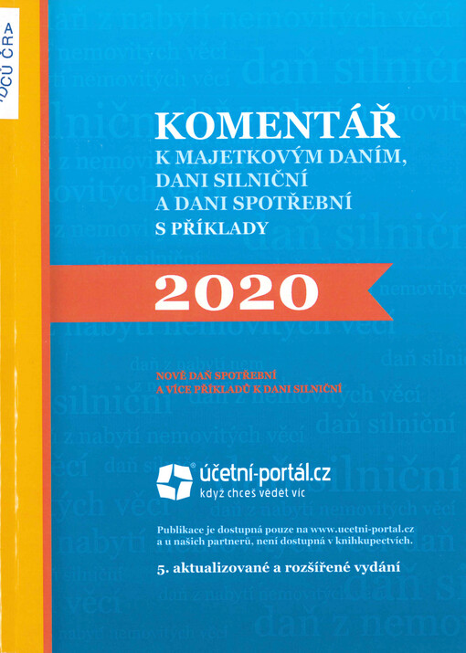 Komentář k majetkovým daním, dani silniční a dani spotřební s příklady : 2020 : daň z nemovitých věcí, daň z nabytí nemovitých věcí, daň silniční, daň spotřební