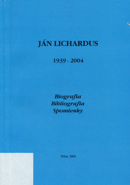 Ján Lichardus : 1939-2004 : biografia, bibliografia, spomienky