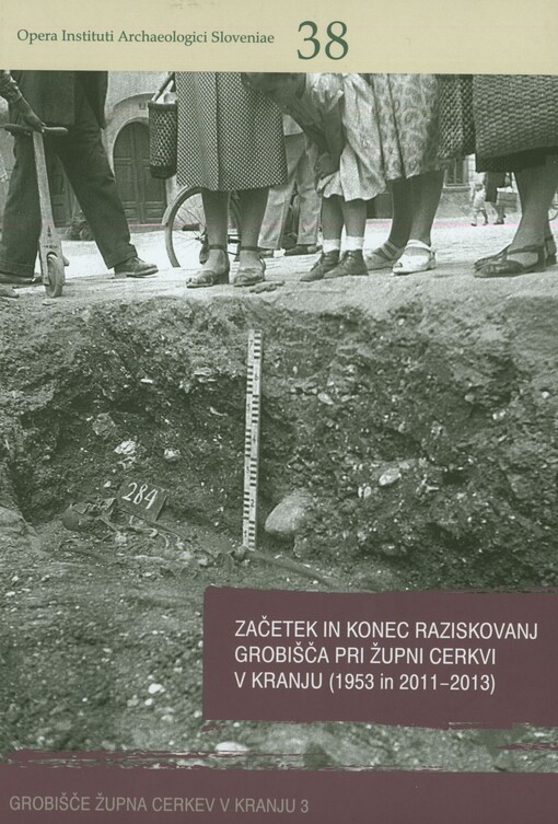 Začetek in konec raziskovanj grobišča pri Župni cerkvi v Kranju (1953 in 2011-2013)