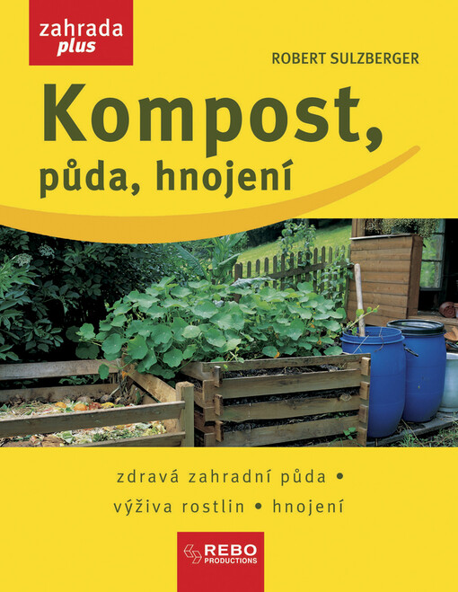 Kompost, půda, hnojení : zdravá zahradní půda, výživa rostlin, hnojení
