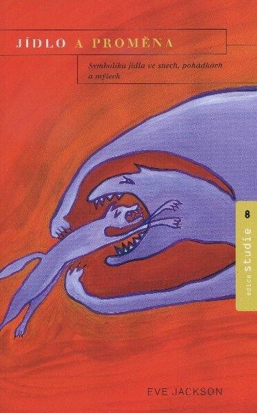 Jídlo a proměna : symbolika jídla ve snech, pohádkách a mýtech