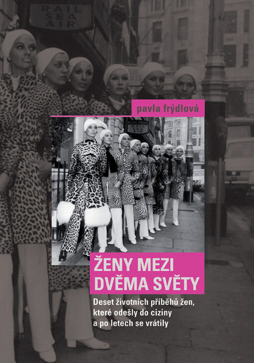 Ženy mezi dvěma světy: deset životních příběhů žen, které odešly do ciziny a po letech se vrátily