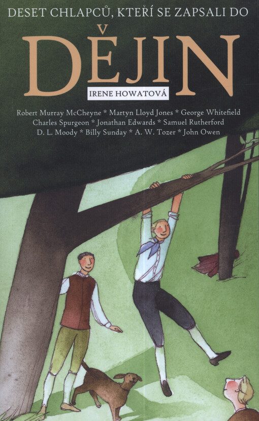 Deset chlapců, kteří se zapsali do dějin : Robert Murray McCheyne, Martyn Lloyd Jones, George Whitefield, Charles Spurgeon, Jonathan Edwards, Samuel Rutherford, D.L. Moody, Billy Sunday, A.W. Tozer, John Owen