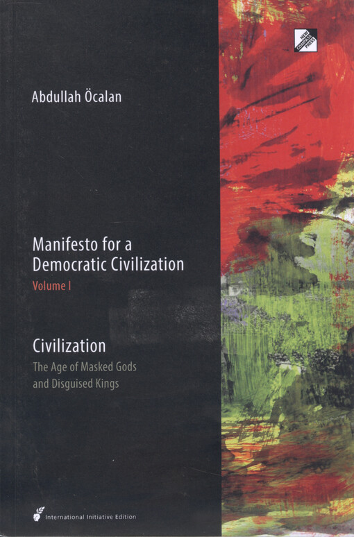 Manifesto for a democratic civilization. Volume I, Civilization : the age of masked Gods and disguised kings