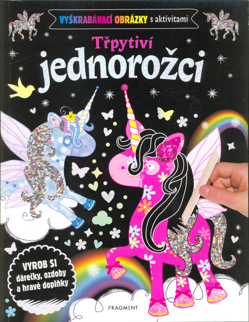 Třpytiví jednorožci : vyrob si dárečky, ozdoby a hravé doplňky