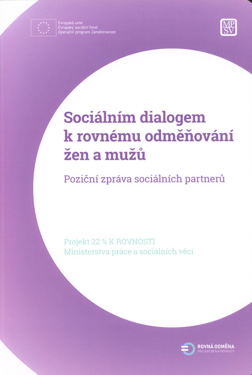 Sociálním dialogem k rovnému odměňování žen a mužů: poziční zpráva sociálních partnerů : projekt 22 % k rovnosti Ministerstva práce a sociálních věcí