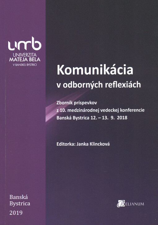 Komunikácia v odborných reflexiách : zborník príspevkov z 10. medzinárodnej vedeckej konferencie konanej 12. - 13. 09. 2018 v Banskej Bystrici