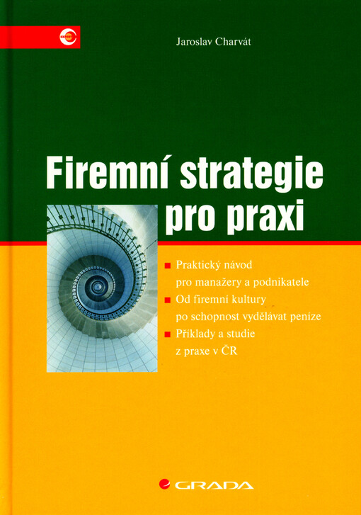 Firemní strategie pro praxi: praktický návod pro manažery a podnikatele : od firemní kultury po schopnost vydělávat peníze : příklady a studie z praxe v ČR