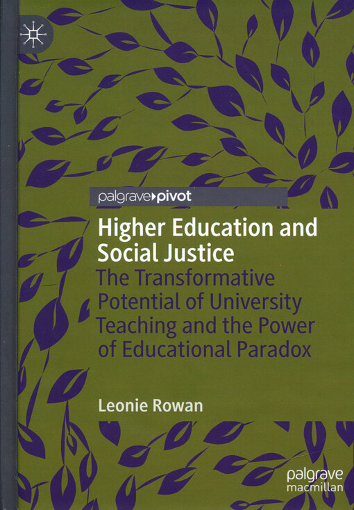 Higher education and social justice : the transformative potential of university teaching and the power of educational paradox
