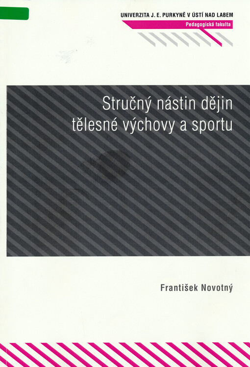 Stručný přehled dějin tělesné výchovy a sportu : magisterské studijní programy : bakalářské studijní programy : studijní opora pro prezenční i kombinovanou formu studia