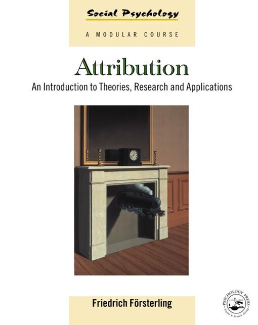 Attribution: An Introduction to Theories, Research and Applications (Social Psychology: A Modular Course)