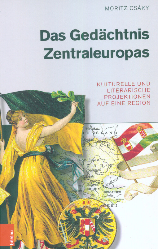 Das Gedächtnis Zentraleuropas : kulturelle und literarische Projektionen auf eine Region